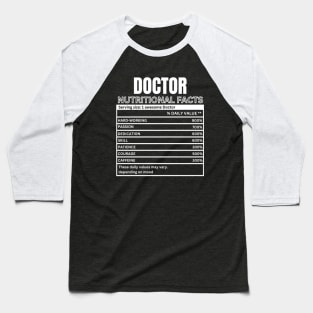 Funny Doctor Nutritional Facts - Doctor Humorous Gift Baseball T-Shirt